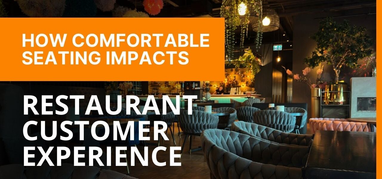 How Comfortable Seating Impacts Restaurant Customer Experience.