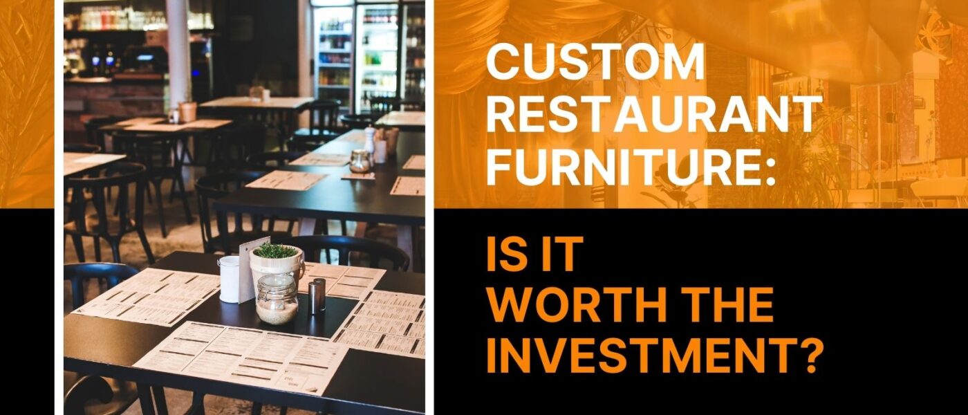 Custom Restaurant Furniture: Is It Worth the Investment?
